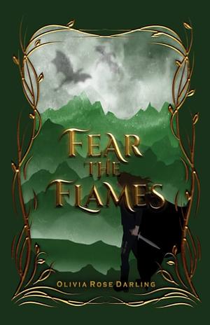 Fear the Flames by Olivia Rose Darling