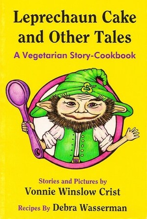 Leprechaun Cake and Other Tales: A Vegetarian Story-Cookbook by Debra Wasserman, Vonnie Winslow Crist