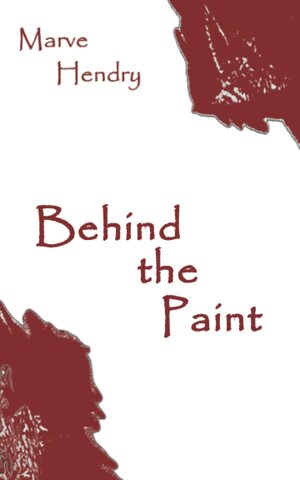 Behind the Paint by Marve Hendry