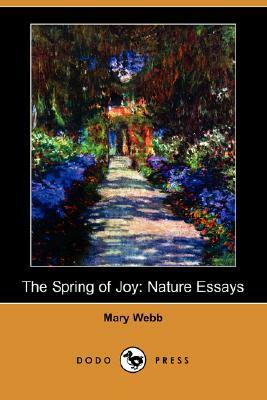 The Spring of Joy: Nature Essays (Dodo Press) by Mary Webb