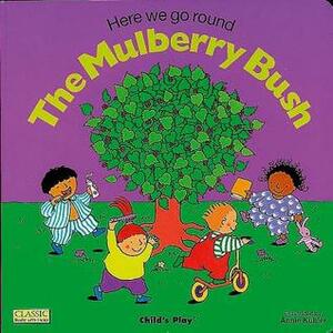 Here We Go Round the Mulberry Bush by Annie Kubler