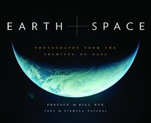 Earth and Space: Photographs from the Archives of NASA (Outer Space Photo Book, Space Gifts for Men and Women, NASA Book) by National Aeronautics and Space Administration, Nirmala Nataraj, Bill Nye
