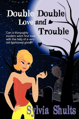 Double Double Love and Trouble by Sylvia Shults