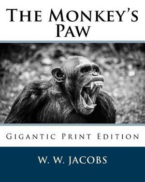 The Monkey's Paw: Gigantic Print Edition by W.W. Jacobs