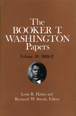 Booker T. Washington Papers Volume 10: 1909-11. Assistant Editors, Geraldine McTigue and Nan E. Woodruff by Nan R. Woodruff, Booker T. Washington, Geraldine E. McTigue