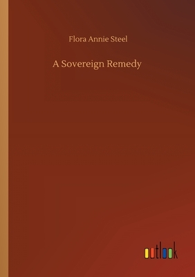 A Sovereign Remedy by Flora Annie Steel