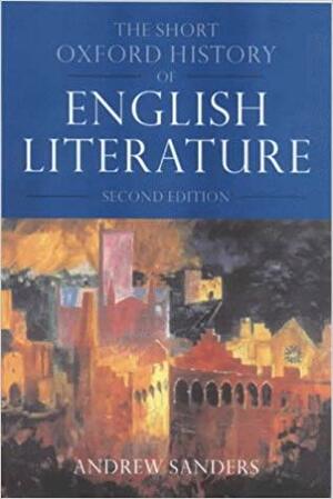 The Short Oxford History Of English Literature by Andrew Sanders
