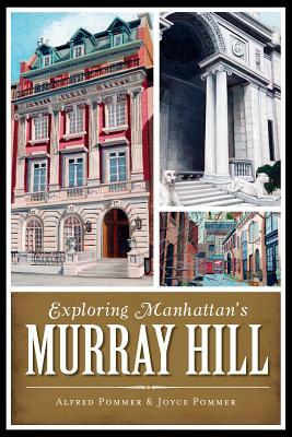 Exploring Manhattan's Murray Hill by Alfred Pommer, Joyce Pommer