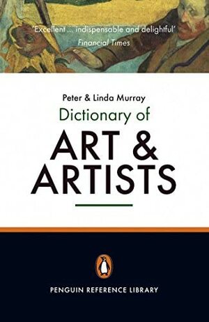 The Penguin Dictionary of Art and Artists by Linda Murray, Peter Murray