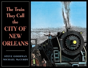 The Train They Call the City of New Orleans by Steve Goodman, Michael McCurdy