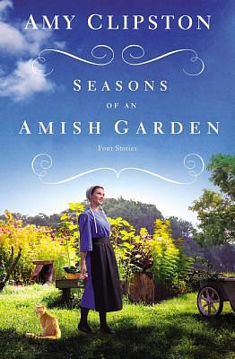 Seasons of an Amish Garden: Four Stories by Amy Clipston