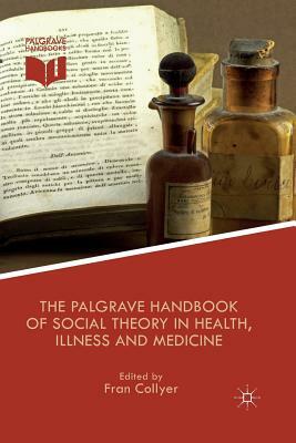The Palgrave Handbook of Social Theory in Health, Illness and Medicine by 