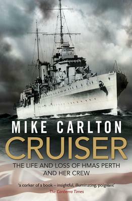 Cruiser: The Life and Loss of Hmas Perth and Her Crew by Mike Carlton
