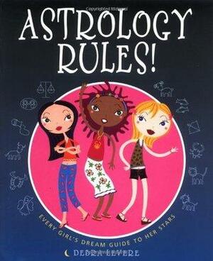 Astrology Rules!: Every Girl's Dream Guide to Her Stars by Debra Levere, Monica Gesue