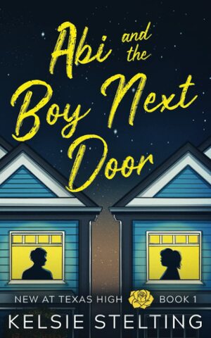 Abi and the Boy Next Door by Kelsie Stelting