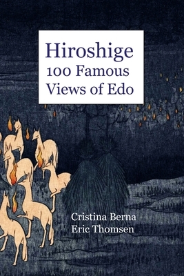 Hiroshige 100 Famous Views of Edo by Cristina Berna, Eric Thomsen