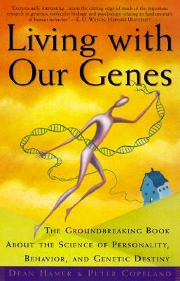 Living with Our Genes: Why They Matter More Than You Think by Dean H. Hamer, Peter Copeland