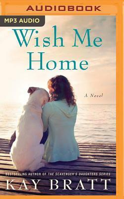 Wish Me Home by Kay Bratt