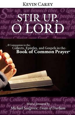 Stir Up, O Lord: A Companion to the Collects, Epistles, and Gospels in the Book of Common Prayer by Kevin Carey