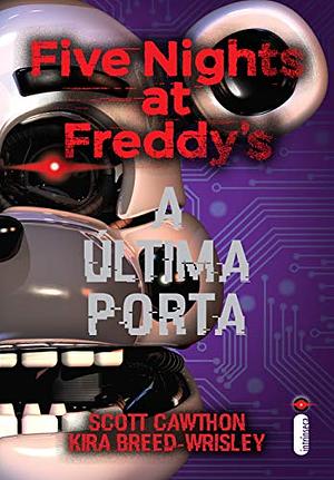 A última porta: Five Nights at Freddy's 3 by Kira Breed-Wrisley, Scott Cawthon, Scott Cawthon