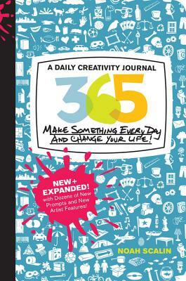 365 New + Expanded Edition: A Daily Creativity Journal: Make Something Every Day and Change Your Life! by Noah Scalin