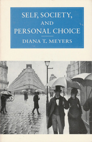 Self, Society, and Personal Choice by Diana Tietjens Meyers