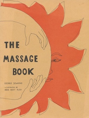 The Massage Book by Anne Kent Rush, George Downing