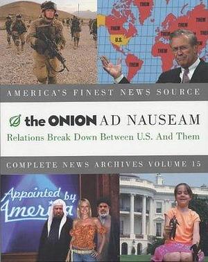 The 'Onion' Ad Nauseam Complete News Archives Volume 15 : Relations Break Down Between U.S. and Them by The Onion, The Onion