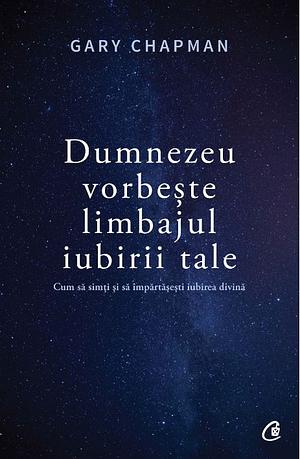 Dumnezeu vorbește limbajul iubirii tale by Gary Chapman