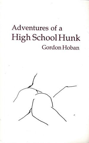 Adventures of a High School Hunk by Gordon Hoban