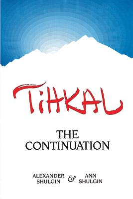 Tihkal: A Continuation by Ann Shulgin, Alexander Shulgin