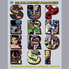 Superheroes!: Capes, Cowls, and the Creation of Comic Book Culture by Laurence Maslon