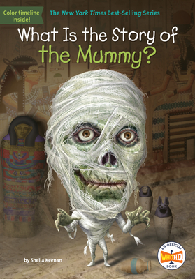 What Is the Story of the Mummy? by Sheila Keenan, Who HQ