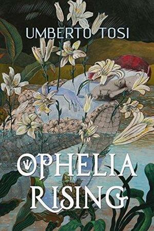 Ophelia Rising: ...we know what we are, but know not what we may be by Umberto Tosi