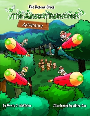 The Amazon Rainforest Adventure: Inform children about how important our Rainforest is (Picture book) by Monty J. McClaine