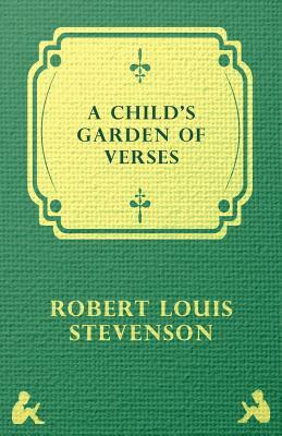 A Child's Garden of Verses by Robert Louis Stevenson