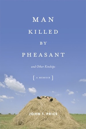 Man Killed by Pheasant and Other Kinships by John T. Price