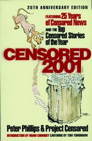 Censored 2001: 25 Years of Censored News and the Top Censored Stories of the Year by Project Censored, Peter Phillips