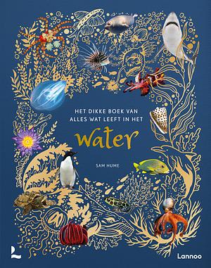 Het dikke boek van alles wat leeft in het water by Sam Hume