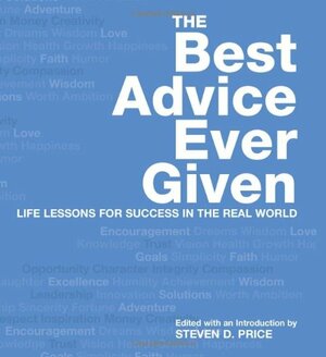 The Best Advice Ever Given by Steven D. Price