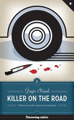 Killer on the Road: Violence and the American Interstate by Ginger Strand