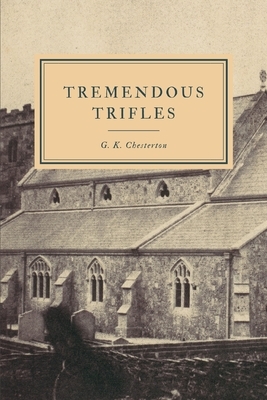 Tremendous Trifles by G. K. Chesterton