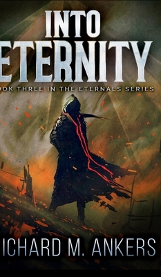 Into Eternity (Eternals Book 3) by Richard M. Ankers