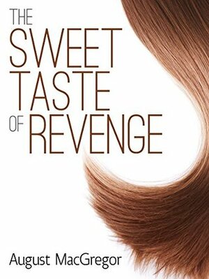 The Sweet Taste of Revenge by August MacGregor