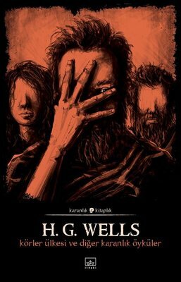 Körler Ülkesi ve Diğer Karanlık Öyküler by H.G. Wells