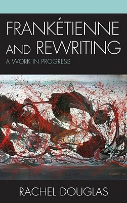 Frankétienne and Rewriting: A Work in Progress by Rachel Douglas