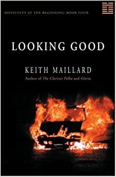 Looking Good: Difficulty at the Beginning Book 4 by Keith Maillard