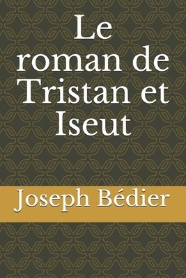 Le roman de Tristan et Iseut by Joseph Bédier