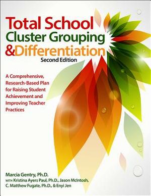 Total School Cluster Grouping and Differentiation: A Comprehensive, Research-Based Plan for Raising Student Achievement and Improving Teacher Practice by Marcia Gentry