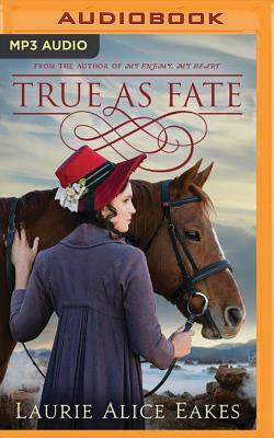 True as Fate by Laurie Alice Eakes